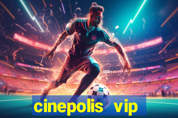 cinepolis vip parque shopping